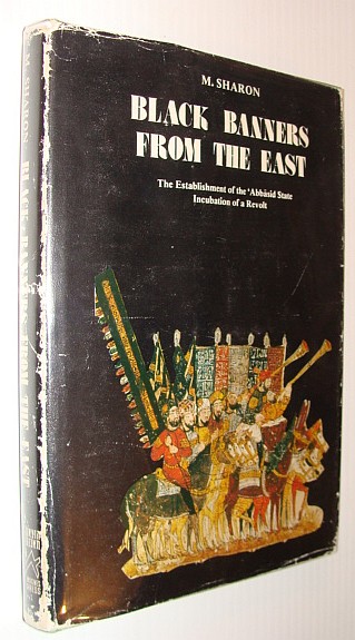 Image for Black Banners from the East: The Establishment of the 'Abbasid State - Incubation of a Revolt Black Banners from the East: The Establishment of the 'Abbasid State - Incubation of a Revolt