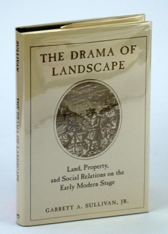 Image for The Drama of Landscape: Land, Property, and Social Relations on the Early Modern Stage The Drama of Landscape: Land, Property, and Social Relations on the Early Modern Stage