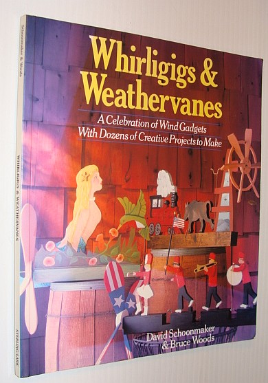 Image for Whirligigs and Weathervanes : A Celebration of Wind Gadgets with Dozens of Creative Projects to Make Whirligigs and Weathervanes : A Celebration of Wind Gadgets with Dozens of Creative Projects to Make