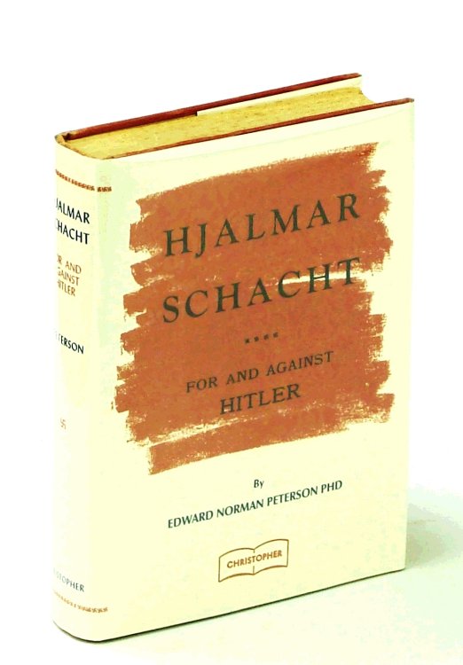 Hjalmar Schacht For And Against Hitler - A Political-Economic Study of Germany 1923-1945