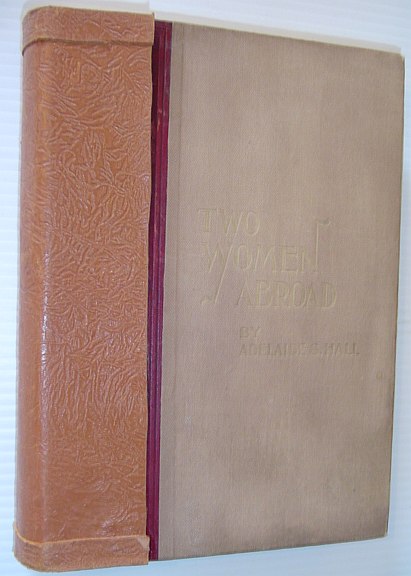 Two Women Abroad: What They Saw and How They Lived While Travelling Among the Semi-Civilized People of Morocco, the Peasants of Italy and France, as Well as the Educated Classes of Spain, Greece and Other Countries