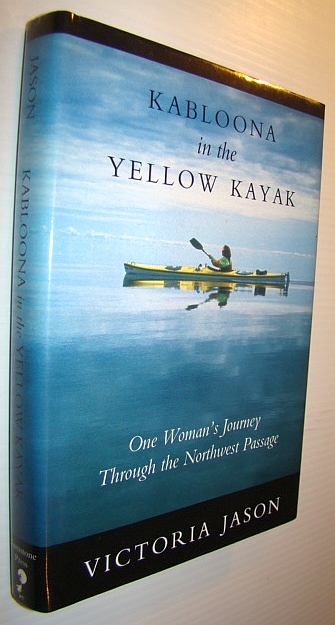 Kabloona in the Yellow Kayak: One Woman's Journey Through the North West Passage