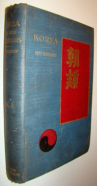 Image for Korea and Her Neighbours - A Narrative of Travel, with an Account of the Recent Vicissitudes and Present Position of the Country - Volume I (One) Korea and Her Neighbours - A Narrative of Travel, with an Account of the Recent Vicissitudes and Present Position of the Country - Volume I (One)