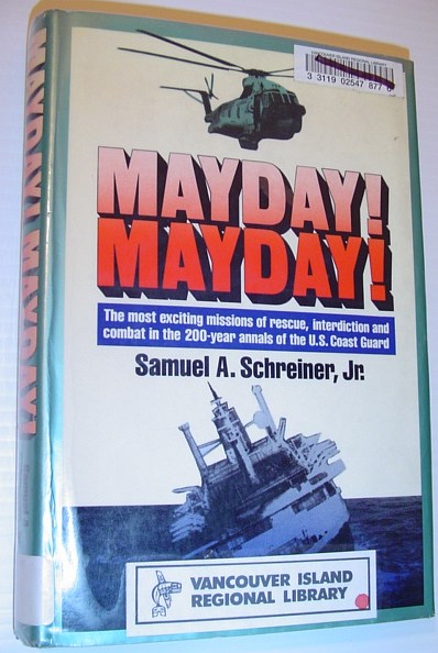 Mayday! Mayday!: The Most Exciting Missions of Rescue, Interdiction and Combat in the 200-Year Annals of the U.S. Coast Guard