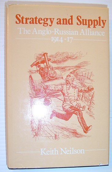 Strategy and Supply: The Anglo-Russian Alliance, 1914-17