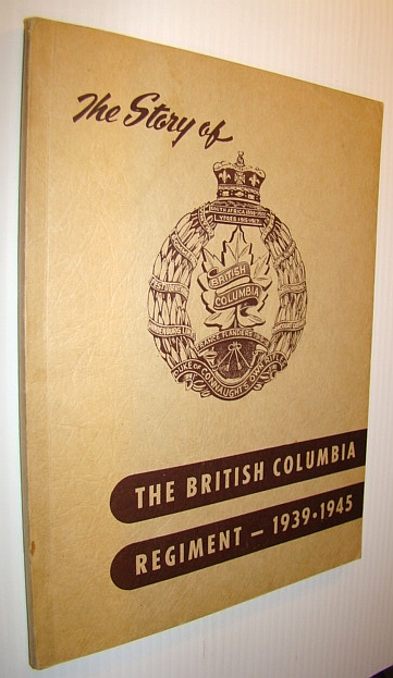 Image for The Story of the British Columbia Regiment 1939-1945 The Story of the British Columbia Regiment 1939-1945