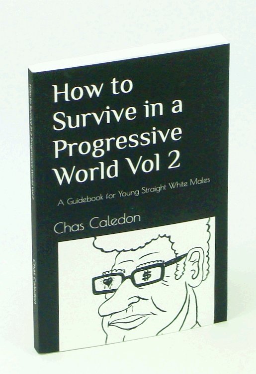 How to Survive in a Progressive World, Volume 2: a Guidebook for Young Straight White Males