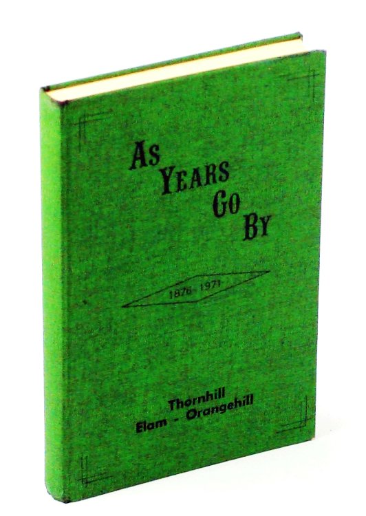 As Years Go By 1876-1971: [Local History of] Thornhill, Elam, Orangehill, Manitoba