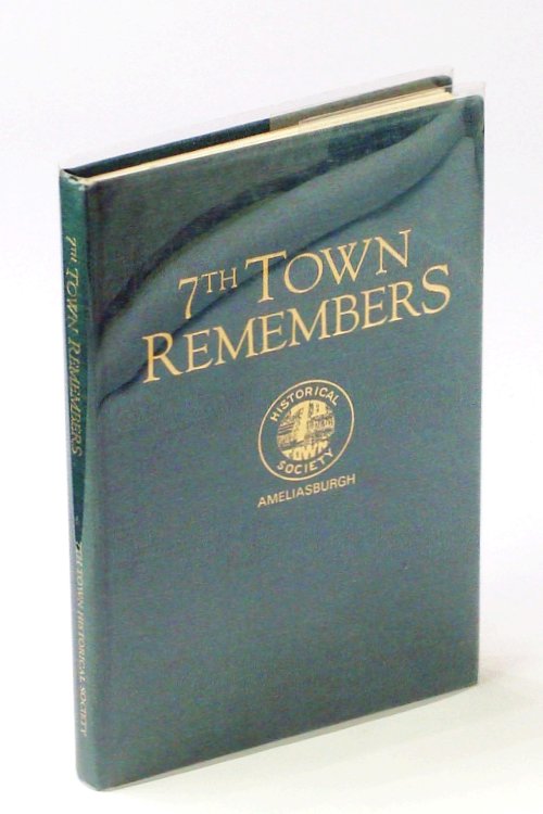 7th [Seventh] Town Remembers [Local Historic and Family Recollections of Ameliasburgh, Ontario]