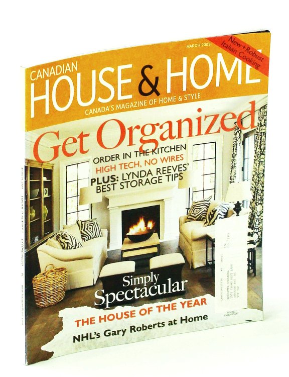 Canadian House & Home, Canada's Magazine of Home & Style, March 2009 - NHL's Gary Roberts at Home / Get Organized