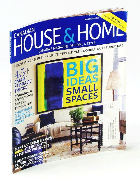 Canadian House & Home, Canada's Magazine of Home & Style, September 2012 - Attic Makeovers / Minimalist Living Goes Luxe in Vancouver / Brad Goreski
