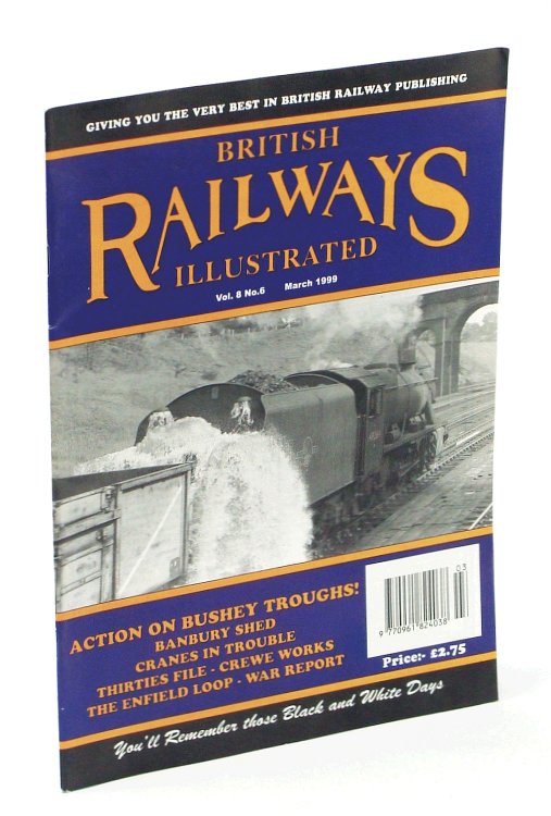 British Railways Illustrated, March [Mar.] 1999, Vol. 8 No.6: Action on Bushey Troughs!