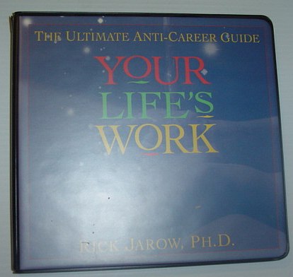 Your Life's Work: The Ultimate Anti-Career Guide *Six (6) Audio Cassette Tapes in Case*