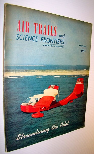 Air Trails and Science Frontiers Magazine, March 1947 - Streamlining the Pilot