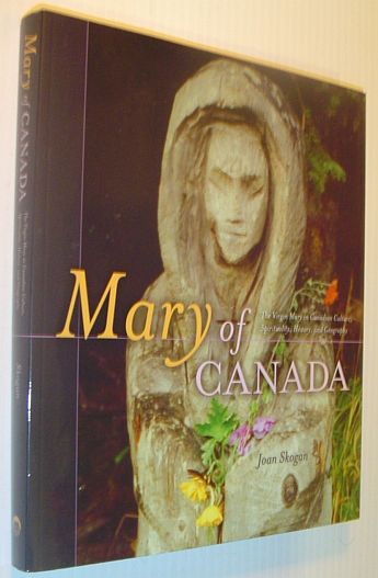 Mary of Canada: The Virgin Mary in Canadian Culture, Spirituality, History and Geography *SIGNED BY AUTHOR*
