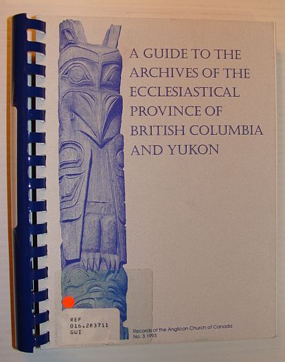 Image for Guide to the Holdings of the Archives of the Ecclesiastical Province of British Columbia and Yukon Guide to the Holdings of the Archives of the Ecclesiastical Province of British Columbia and Yukon