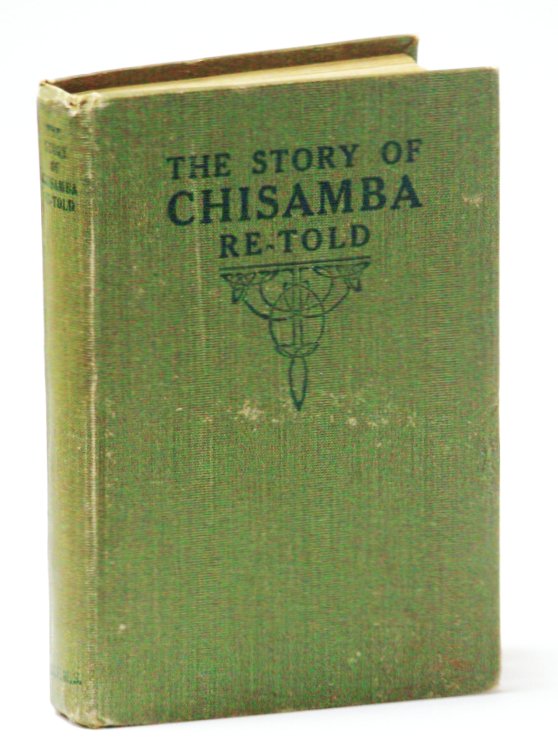 The Story of Chisamba Re-Told: A Sketch of the African Mission of the Canadian Congregational Churches