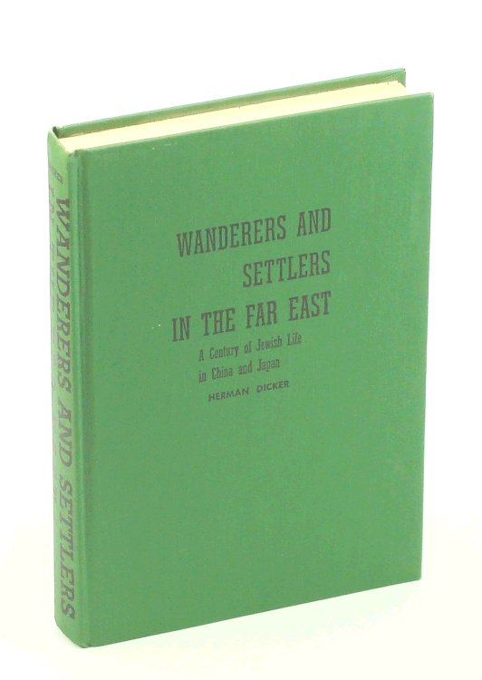 Wanderers and Settlers in the Far East - A Century of Jewish Life in China and Japan