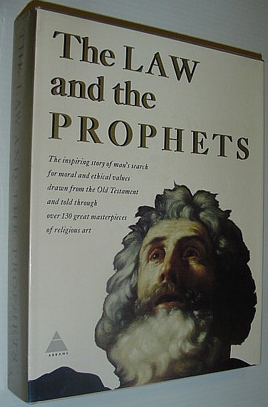 The Law and the Prophets - the Inspring Story of Man's Search for Moral and Ethical Values Drawn from the Old Testament and Told through Over 130 Great Masterpieces of Religious Art