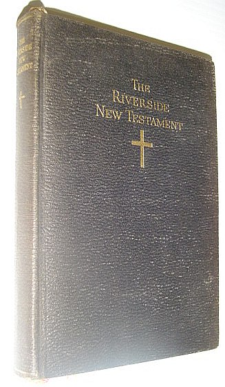 The Riverside New Testament: A Translation from the Original Greek Into the English of To-day