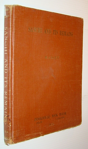 Sanchi and Its Remains-A Full Description of the Ancient Buildings, Sculptures, and Inscriptions at Sanchi, Near Bhilsa, in Central India with Remarks on the Evidence They Supply as to the Comparatively Modern Date of the Buddhism of Gotama,or Sakya Muni