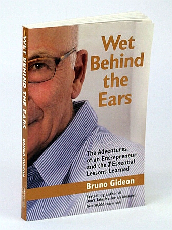 Wet Behind The Ears - The Adventures of an Entrepreneur and the 7 Essential Lessons Learned
