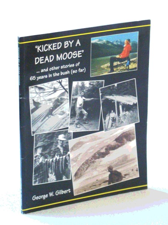 'Kicked By A Dead Moose' and other stories of 65 years in the bush (so far)