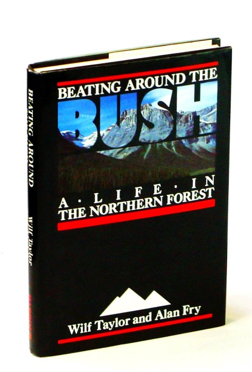 Beating Around the Bush : A Life in the Northern Forest