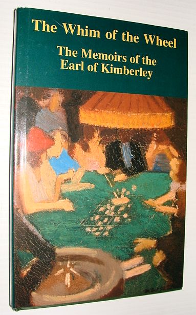 The Whim of the Wheel : The Memoirs of the Earl of Kimberley