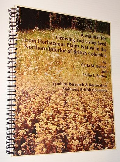 A Manual for Growing and Using Seed from Herbaceous Plants Native to the Northern Interior of British Columbia