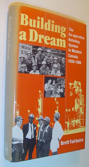 Building a Dream: The Co-Operative Retailing System in Western Canada, 1928-1988 *SIGNED AND INSCRIBED BY AUTHOR*