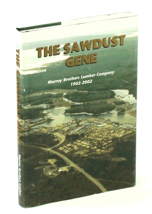 The Sawdust Gene: Murray Brothers Lumber Company 1902-2002