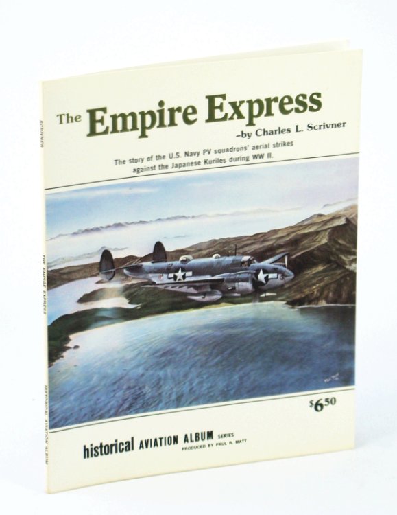 The Empire Express: The story of the U.S. Navy PV Squadrons' Aerial Strikes Against the Japanese Kuriles during WW II (Historical Aviation Album Series)
