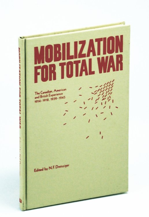 Mobilization for Total War: The Canadian, American and British Experience 1914-1918, 1939-1945