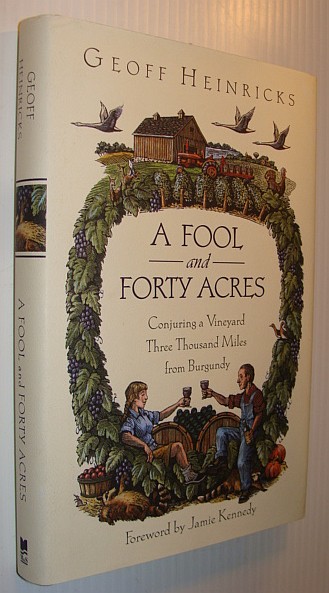 A Fool and Forty Acres: Conjuring a Vineyard Three Thousand Miles from Burgundy