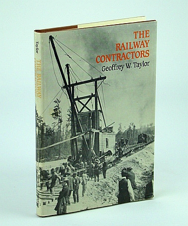 Image for The Railway Contractors: The Story of John W. Stewart, His Enterprises and Associates The Railway Contractors: The Story of John W. Stewart, His Enterprises and Associates