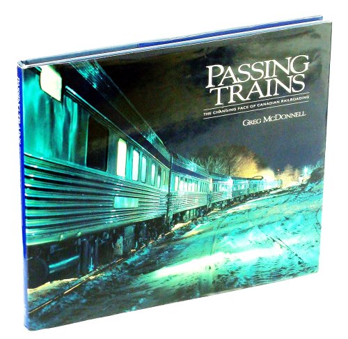 Image for Passing Trains: The Changing Face of Canadian Railroading Passing Trains: The Changing Face of Canadian Railroading