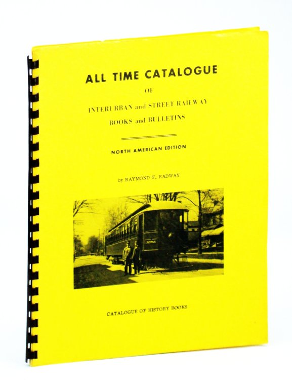 All Time Catalogue of Interurban and Street Railway Books and Bulletins [Bibliography]