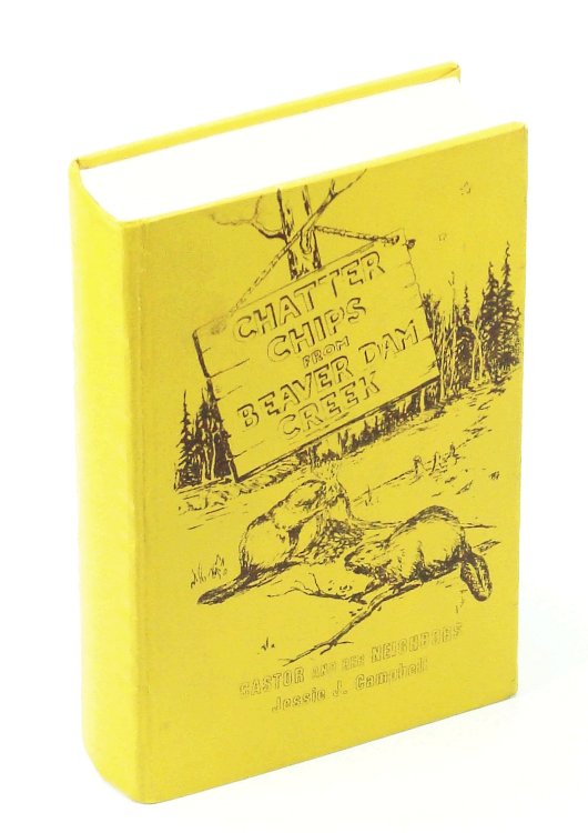 Chatter Chips from Beaver Dam Creek: Castor and Her Neighbours 1909-1974 [Alberta Local History]