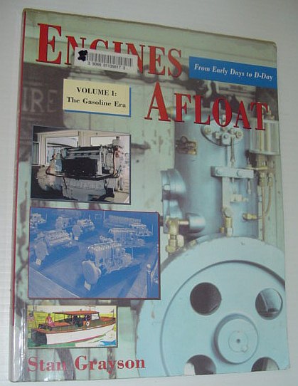 Engines Afloat: From Early Days to D-Day - Volume I (One) - The Gasoline Era