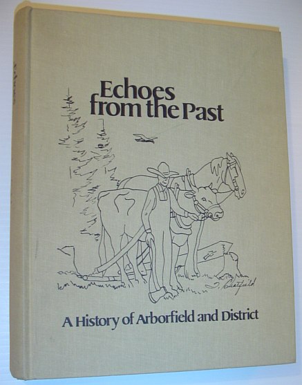 Echoes from the Past - a History of Arborfield (Saskatchewan) and District