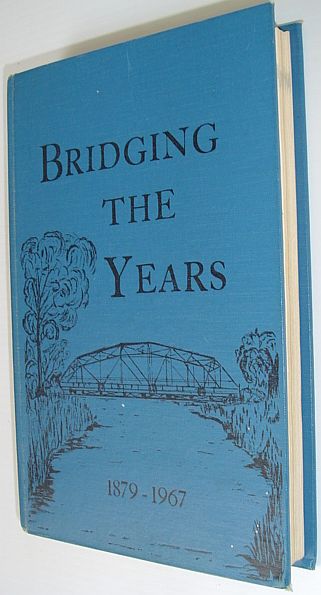 Bridging the Years 1879-1967: A Collection of Community Histories Compiled By Arrow River and Miniota, Manitoba Citizens, Past and Present