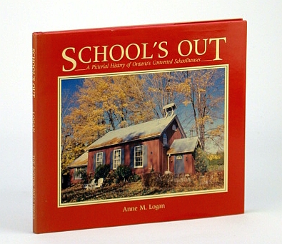 Schools Out - A Pictorial History of Ontario's Converted Schoolhouses