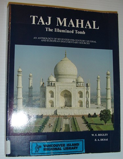 Taj Mahal: The Illumined Tomb - An Anthology of Seventeenth-Century Mughal and European Documentary Sources