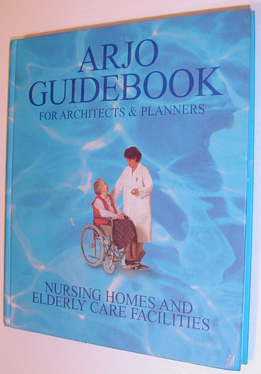 Arjo Guidebook - For Architects and Planners: Nursing Homes and Elderly Care Facilities