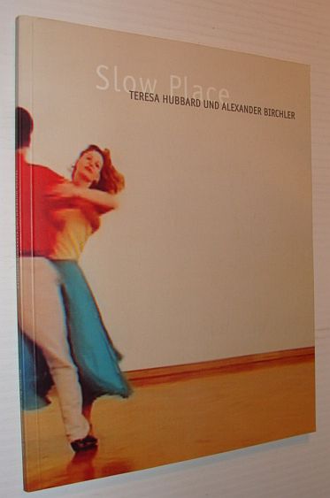Slow Place: Teresa Hubbard Und Alexander Birchler