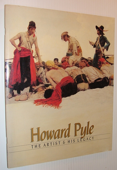 Image for Howard Pyle - The Artist and His Legacy: Exhbition Catalog Howard Pyle - The Artist and His Legacy: Exhbition Catalog