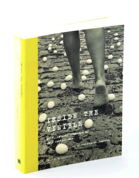 Inside the Visible: An Elliptical Traverse of 20th Century Art in, of, and From the Feminine