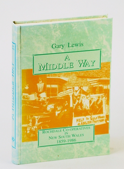 A Middle Way : Rochdale Co-Operatives in New South Wales (NSW) 1859 -1986