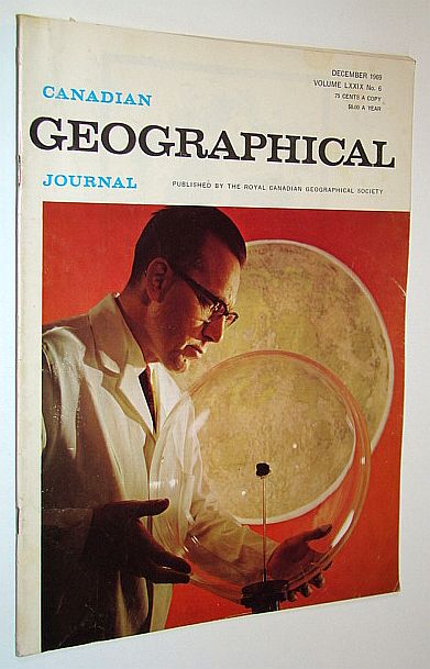 Canadian Geographical Journal, December 1969, Volume 79, No. 6: Caviar - Vanishing Gift of the Giant Sturgeon / A Critical Look at Canada's National Parks